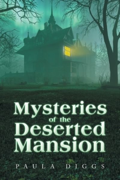 Mysteries of the Deserted Mansion - Paula Diggs - Books - iUniverse, Incorporated - 9781663248206 - December 1, 2022