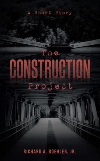 Cover for Boehler, Richard A, Jr · The Construction Project: A Short Story (Paperback Book) (2022)