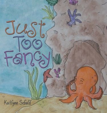 Cover for Kaitlynn Sebald · Just Too Fancy (Book) (2021)