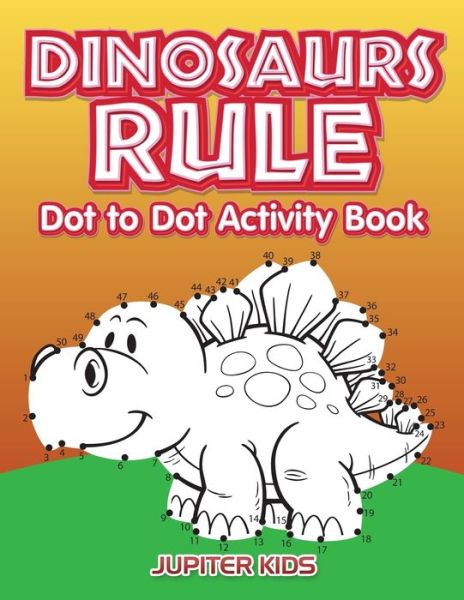 Cover for Jupiter Kids · Dinosaurs Rule Dot to Dot Activity Book (Paperback Book) (2017)