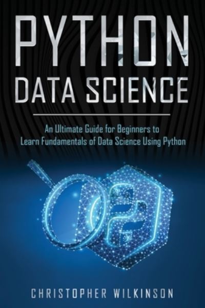 Python Data Science - Christopher Wilkinson - Livros - Independently Published - 9781702806206 - 26 de outubro de 2019