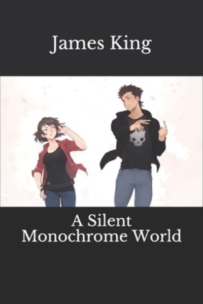 A Silent Monochrome World - James King - Books - Independently Published - 9781708002206 - November 13, 2019