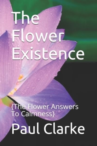 Cover for Paul Clarke · The Flower Existence (Paperback Book) (2019)