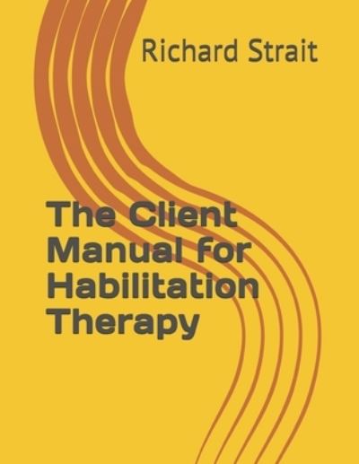 Cover for Richard Strait · The Client Manual for Habilitation Therapy (Paperback Book) (2020)