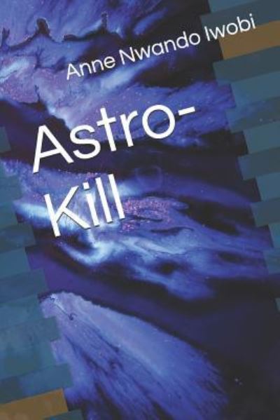 Anne Nwando Iwobi · Astro-Kill (Paperback Book) (2018)