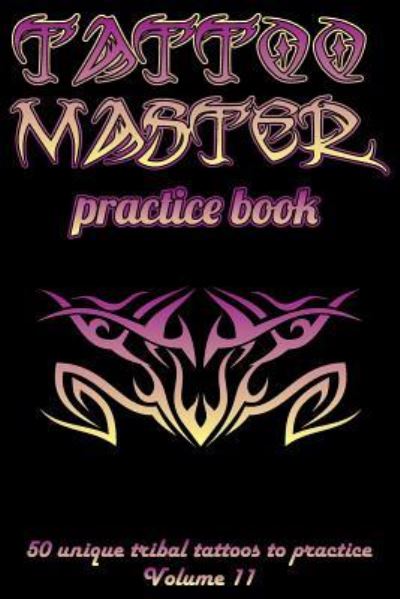 Cover for Till Hunter · Tattoo Master Practice Book - 50 Unique Tribal Tattoos to Practice (Paperback Book) (2018)