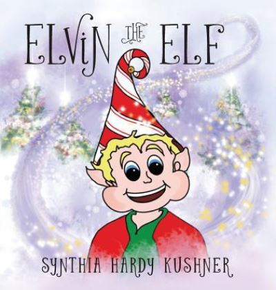 Cover for Synthia Hardy Kushner · Elvin the Elf (Hardcover Book) (2018)