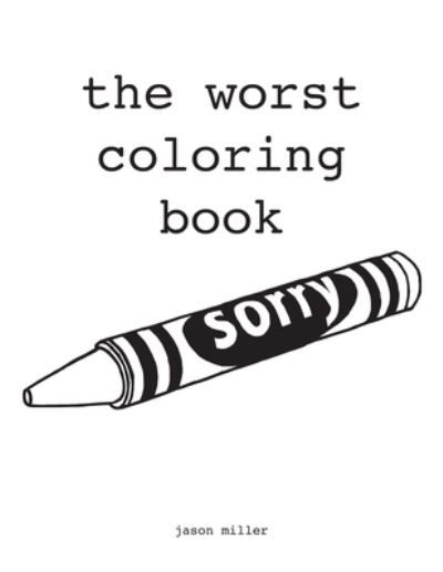 The Worst Coloring Book - Jason Miller - Boeken - Jason Miller - 9781733835206 - 18 maart 2019