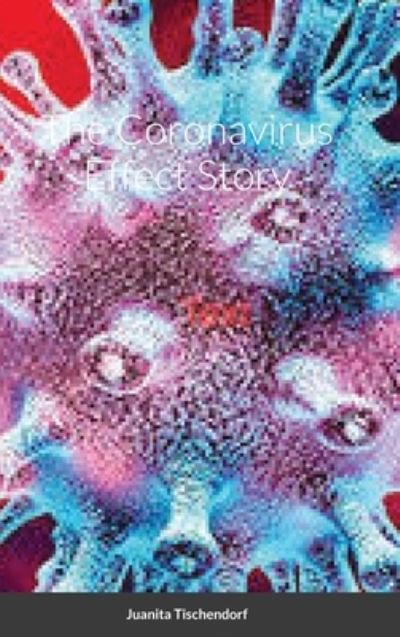 Cover for Juanita Tischendorf · The Coronavirus Effect Story (Hardcover Book) (2020)