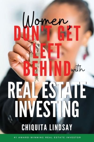 Cover for Chiquita Lindsay · Women, Don't Get Left Behind With Real Estate Investing (Paperback Book) (2020)