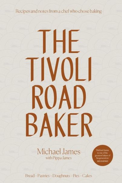 Cover for Michael James · The Tivoli Road Baker: Recipes and Notes from a Chef Who Chose Baking (Hardcover Book) [Hardback edition] (2017)