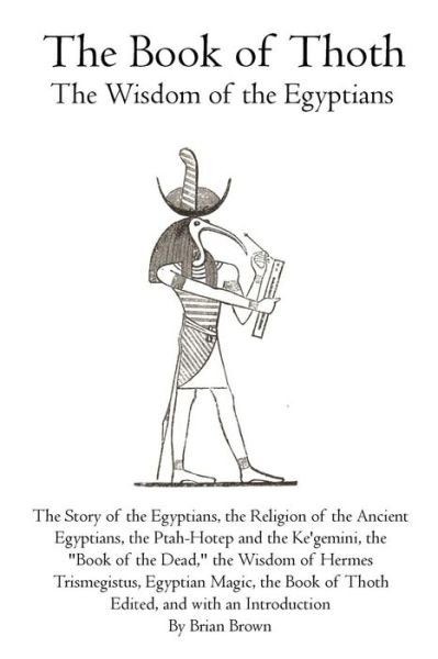 The Book of Thoth: the Wisdom of the Egyptians - Brian Brown - Books - Theophania Publishing - 9781770832206 - June 6, 2011