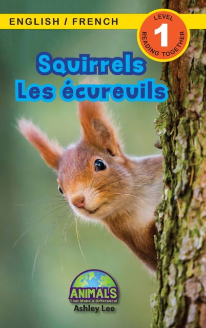 Squirrels / Les ecureuils: Bilingual (English / French) (Anglais / Francais) Animals That Make a Difference! (Engaging Readers, Level 1) - Animals That Make a Difference! Bilingual (English / French) (Anglais / Francais) - Ashley Lee - Books - Engage Books - 9781774764206 - August 10, 2021