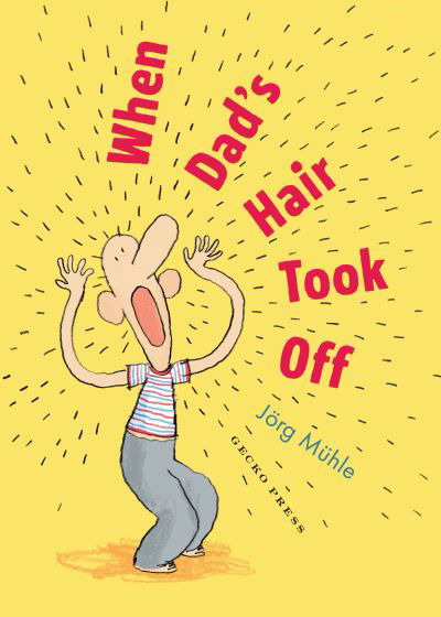 When Dad's Hair Took Off - Jörg M&#971; hle - Bøker - Gecko Press - 9781776575206 - 5. september 2023