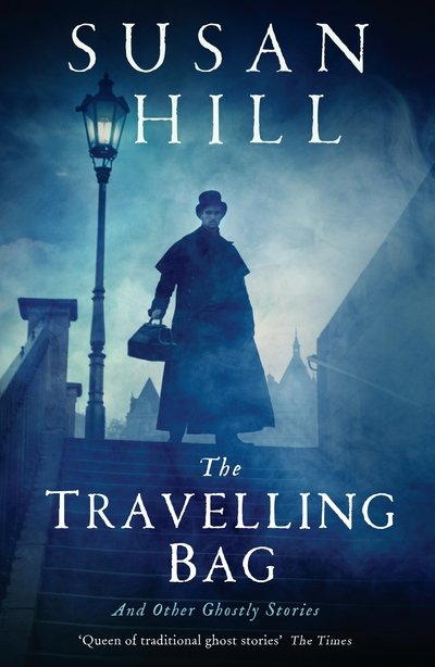 Cover for Susan Hill · The Travelling Bag: And Other Ghostly Stories (Paperback Book) [Main edition] (2017)