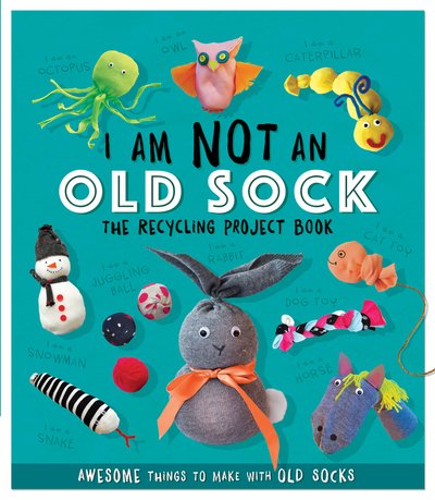 Cover for Sara Stanford · I Am Not An Old Sock - The Recycling Project Book: 10 Awesome Things to Make with Old Socks (Paperback Book) (2018)