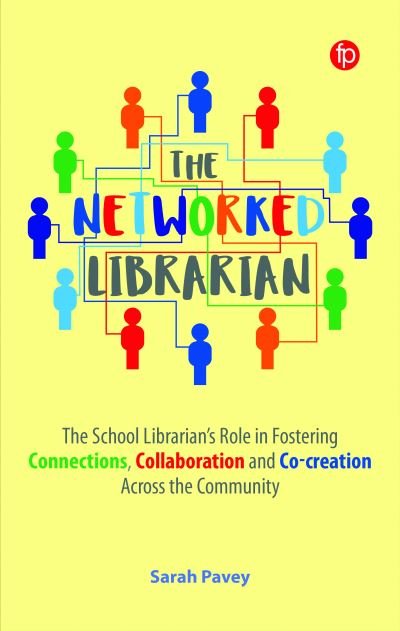 Cover for Sarah Pavey · The Networked Librarian: The School Librarians Role in Fostering Connections, Collaboration and Co-creation Across the Community (Paperback Book) (2024)