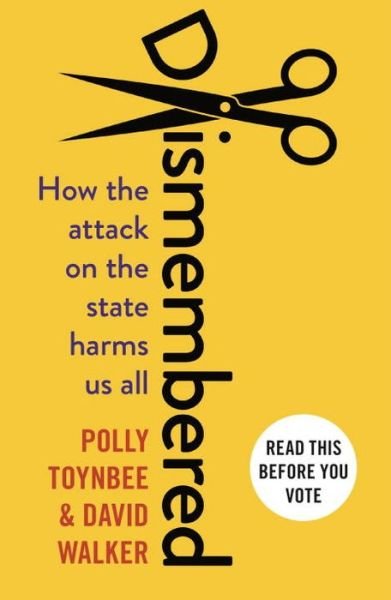 Cover for Polly Toynbee · Dismembered: How the Conservative Attack on the State Harms Us All (Paperback Bog) [Main edition] (2017)