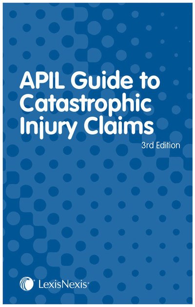 Cover for McKechnie, Stuart (QC, 9 Gough Square) · APIL Guide to Catastrophic Injury Claims (Pocketbok) (2019)