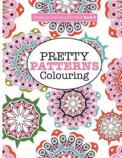 Cover for Elizabeth James · Gorgeous Colouring for Girls - Pretty Patterns (Paperback Book) (2016)