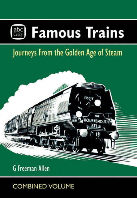 G Freeman Allen · Abc Famous Trains: Journeys from the Golden Age of Steam (Hardcover Book) (2024)