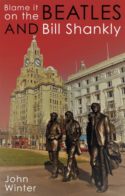 Cover for John Winter · Blame It On The Beatles And Bill Shankly (Hardcover Book) (2021)
