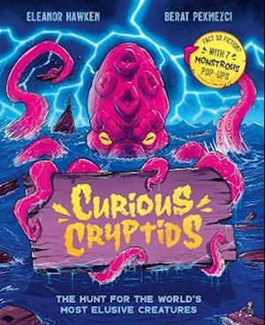 Cover for Eleanor Hawken · Curious Cryptids: Fact or fiction? You decide! With 7 monstrous pop-ups (Hardcover Book) (2025)
