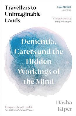 Cover for Dasha Kiper · Travellers to Unimaginable Lands: Dementia, Carers and the Hidden Workings of the Mind (Paperback Book) [Main edition] (2024)