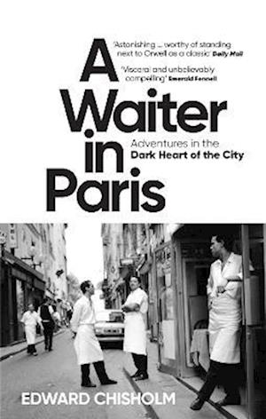 A Waiter in Paris: Adventures in the Dark Heart of the City - Edward Chisholm - Bücher - Octopus Publishing Group - 9781800960206 - 6. April 2023