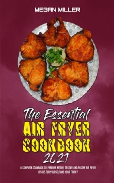 Cover for Megan Miller · The Essential Air Fryer Cookbook 2021 (Hardcover Book) (2021)