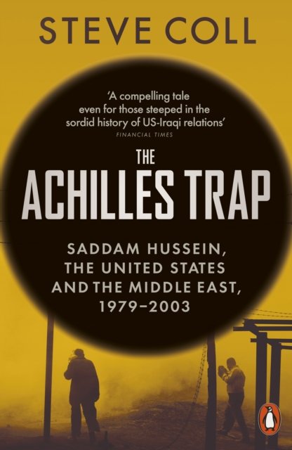 Cover for Steve Coll · The Achilles Trap: Saddam Hussein, the United States and the Middle East, 1979-2003 (Paperback Book) (2025)