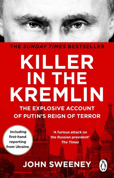 Killer in the Kremlin: The Explosive Account of Putin's Reign of Terror - John Sweeney - Książki - Transworld Publishers Ltd - 9781804991206 - 16 lutego 2023