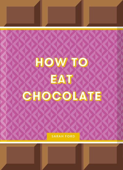 Cover for Sarah Ford · How to Eat Chocolate (Book) (2023)