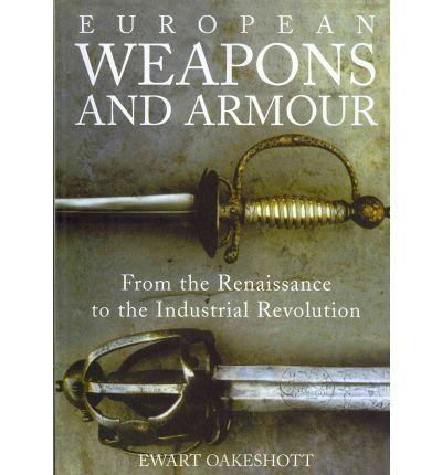 Cover for Ewart Oakeshott · European Weapons and Armour: From the Renaissance to the Industrial Revolution (Paperback Book) (2012)