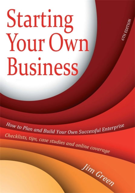 Cover for Jim Green · Starting Your Own Business 6th Edition: How to Plan and Build Your Own Successful Enterprise: Checklists, Tips, Case Studies and Online Coverage (Paperback Book) [6 Rev edition] (2010)