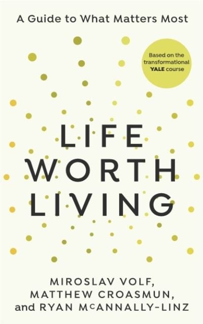 Cover for Miroslav Volf · Life Worth Living: A guide to what matters most (Gebundenes Buch) (2023)
