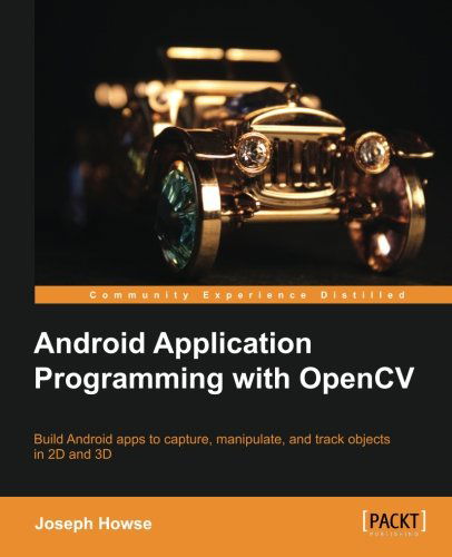 Android Application Programming with OpenCV - Joseph Howse - Kirjat - Packt Publishing Limited - 9781849695206 - sunnuntai 15. syyskuuta 2013