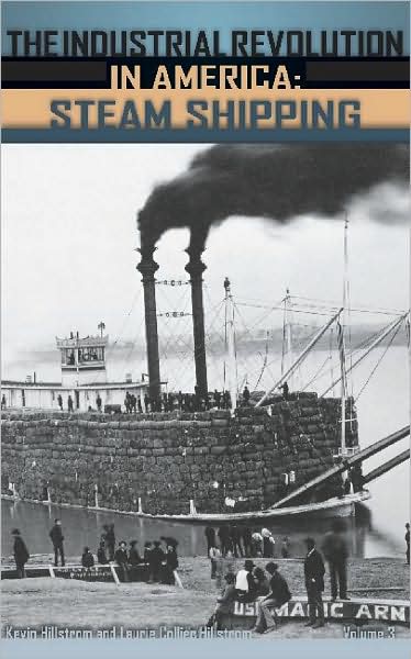 Cover for Kevin Hillstrom · The Industrial Revolution in America [3 volumes]: Iron and Steel, Railroads, Steam Shipping (Gebundenes Buch) (2005)