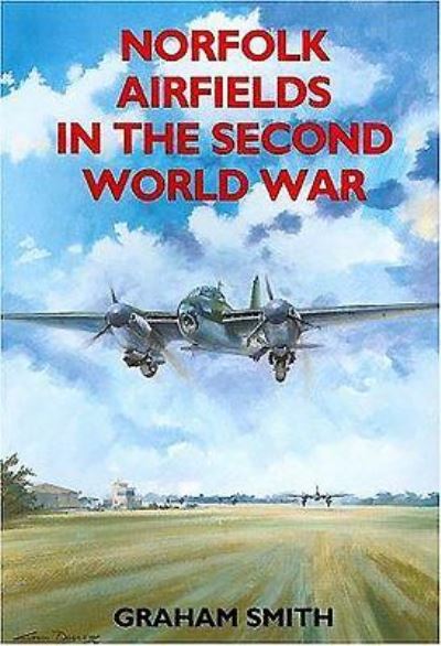 Norfolk Airfields in the Second World War - Second World War Aviation History - Graham Smith - Książki - Countryside Books - 9781853063206 - 7 listopada 1994