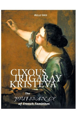 Cover for Kelly Ives · Cixous, Irigaray, Kristeva: The Jouissance of French Feminism (Paperback Bog) (2013)