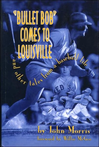 Cover for John Morris · Bullet Bob Comes to Louisville: And Other Tales from a Baseball Life (Hardcover Book) (1998)