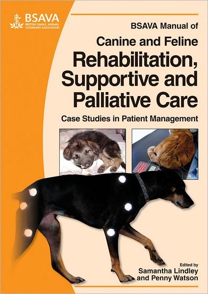 Cover for P Watson · BSAVA Manual of Canine and Feline Rehabilitation, Supportive and Palliative Care: Case Studies in Patient Management - BSAVA British Small Animal Veterinary Association (Paperback Book) (2010)