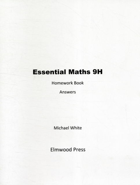 Essential Maths 9H Homework Answers - Essential Maths - Michael White - Books - Elmwood Education Limited - 9781906622206 - September 30, 2010