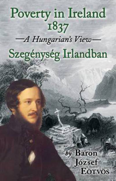 Cover for Baron Jozsef Eotvos · Poverty in Ireland, 1837: A Hungarian's View : Szegenyseg Irlandban (Hardcover Book) (2015)