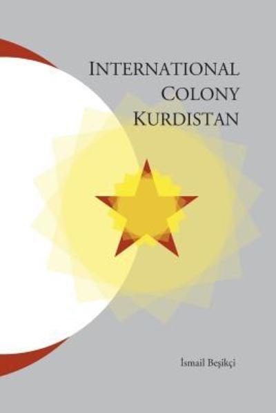 International Colony Kurdistan - Ismail Besikci - Livres - Gomidas Institute - 9781909382206 - 7 septembre 2015