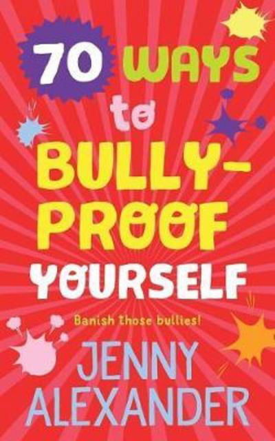 70 Ways to Bully-Proof Yourself - 70 Ways - Jenny Alexander - Livres - Five Lanes Press - 9781910300206 - 12 septembre 2018