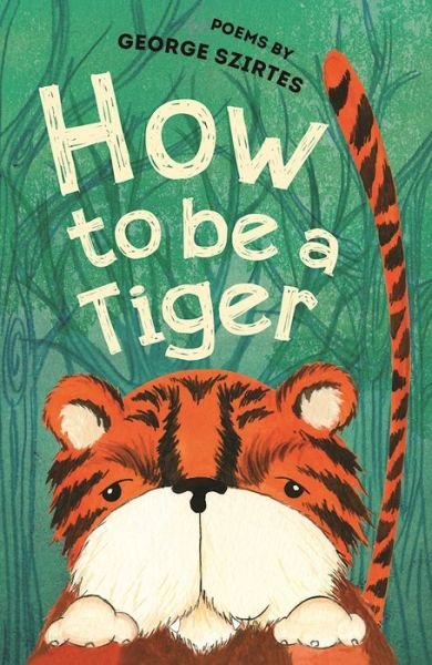 Cover for George Szirtes · How to be a Tiger: Poems (Paperback Book) (2017)