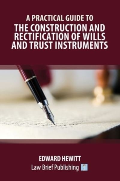 Cover for Edward Hewitt · A Practical Guide to the Construction and Rectification of Wills and Trust Instruments (Paperback Book) (2020)