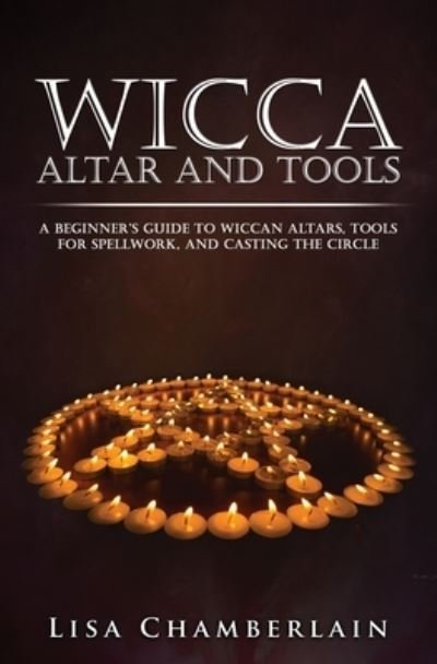 Cover for Lisa Chamberlain · Wicca Altar and Tools: A Beginner's Guide to Wiccan Altars, Tools for Spellwork, and Casting the Circle (Pocketbok) (2015)