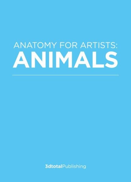 Cover for 3dtotal Publishing · Anatomy for Artists: Animals: A Visual Guide to Animal Anatomy (Paperback Book) (2020)